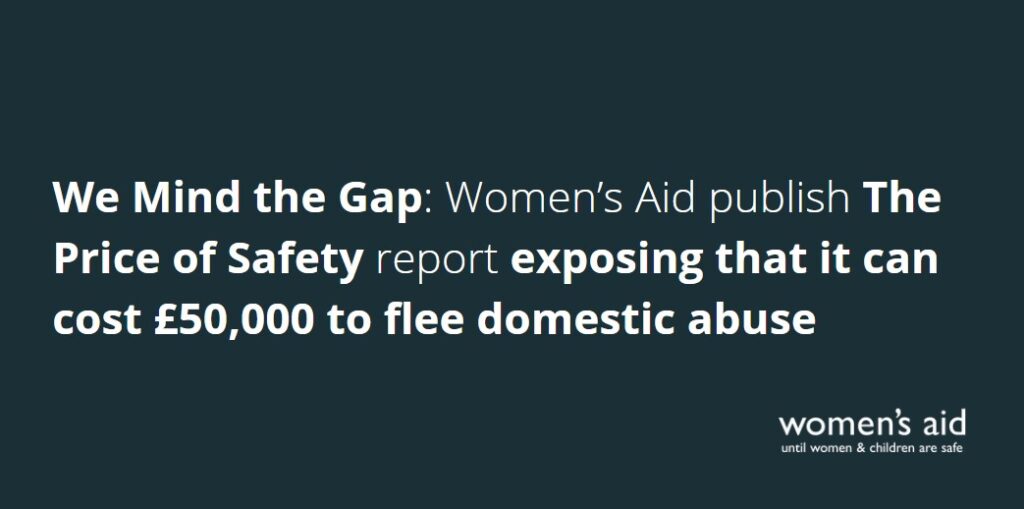 We Mind the Gap: Women’s Aid publish The Price of Safety report exposing that it can cost £50,000 to flee domestic abuse  