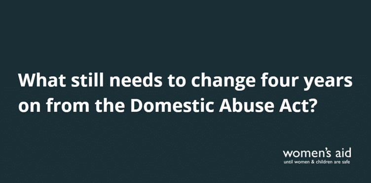 What still needs to change four years on from the Domestic Abuse Act?