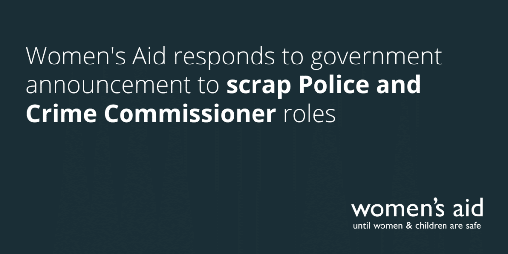 Women's Aid responds to government announcement to scrap Police and Crime Commissioner roles