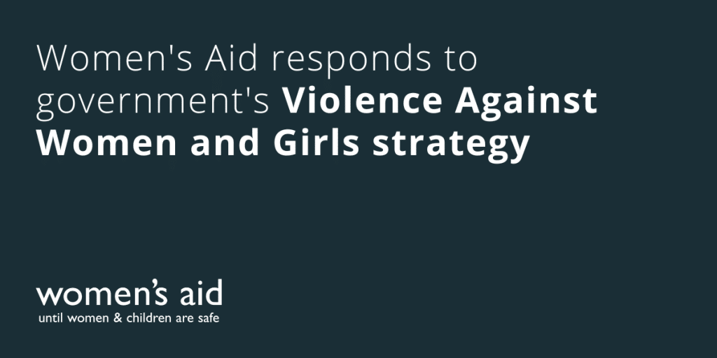 Women's Aid responds to government's Violence Against Women and Girls strategy