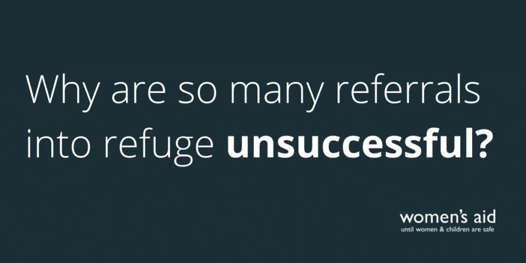 Why are so many referrals into refuge unsuccessful?