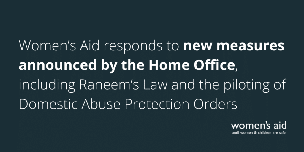 Women’s Aid responds to new measures announced by the Home Office, including Raneem’s Law and the piloting of Domestic Abuse Protection Orders